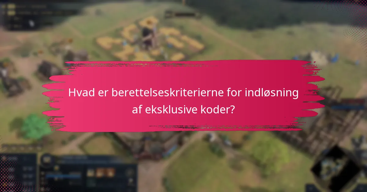 Hvad er berettelseskriterierne for indløsning af eksklusive koder?