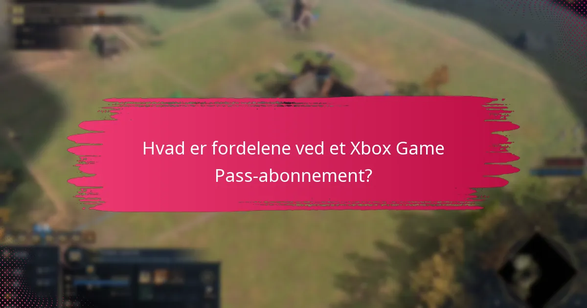 Hvad er fordelene ved et Xbox Game Pass-abonnement?