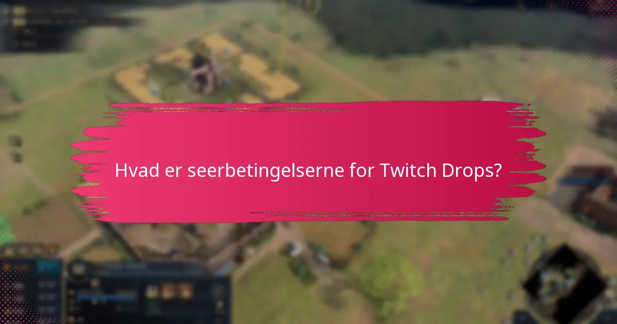 Hvilke regionale begrænsninger gælder for Twitch Drops?