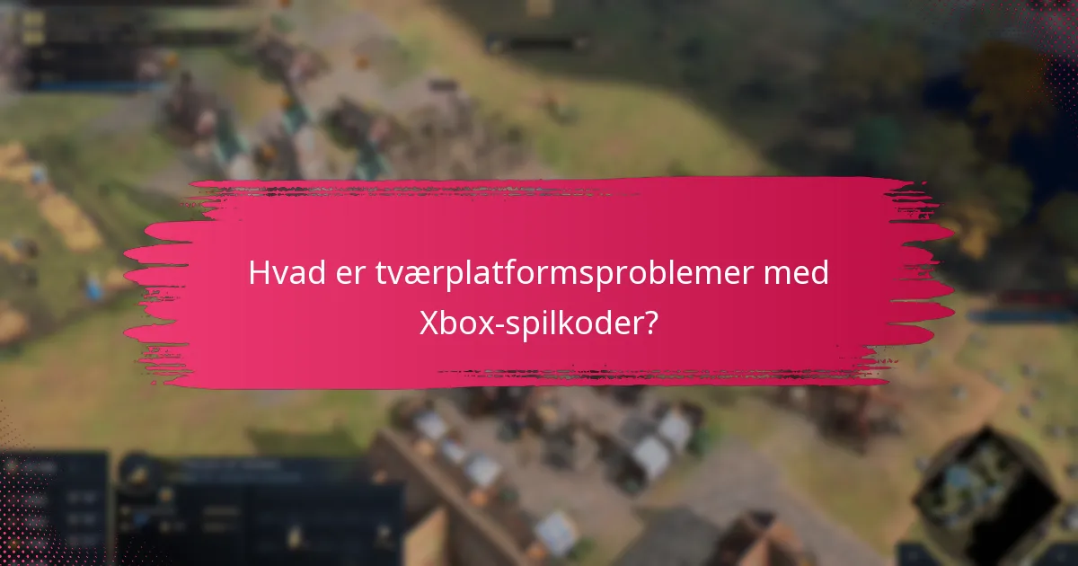 Hvad er tværplatformsproblemer med Xbox-spilkoder?