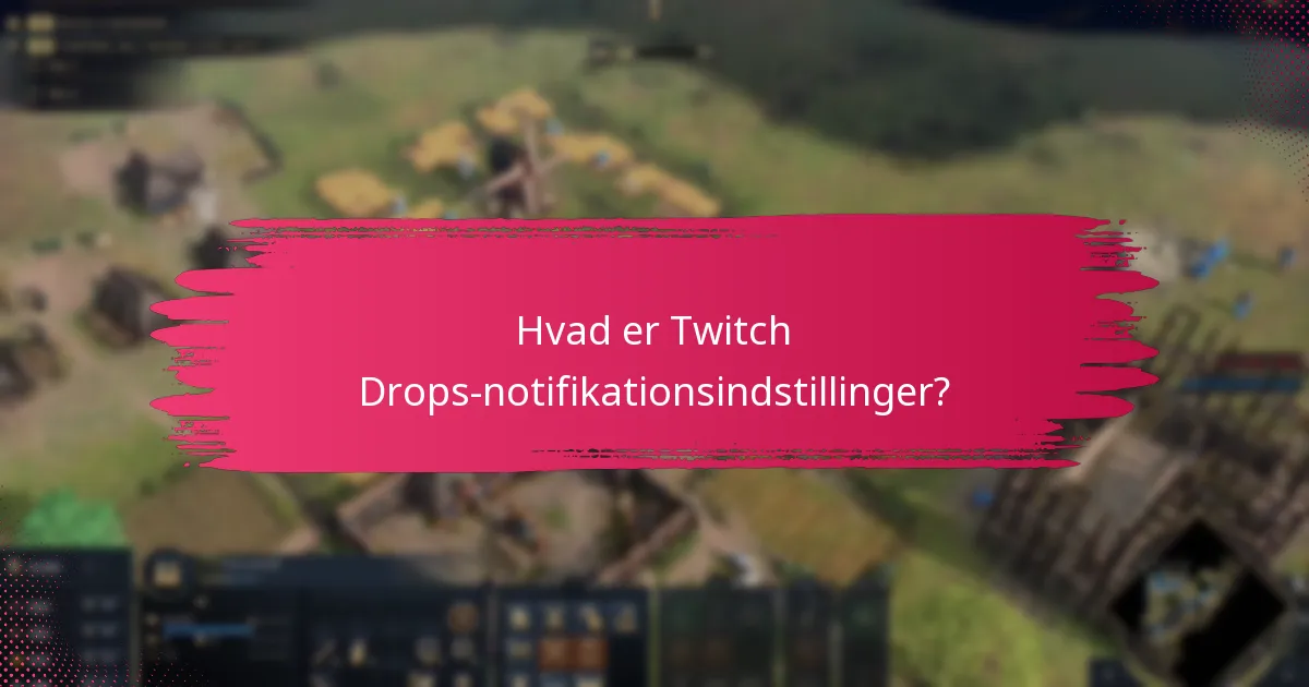 Hvad er de bedste praksisser for Twitch Drops-notifikationer?