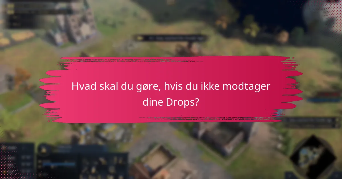 Hvordan maksimerer du dine chancer for at modtage Twitch Drops?