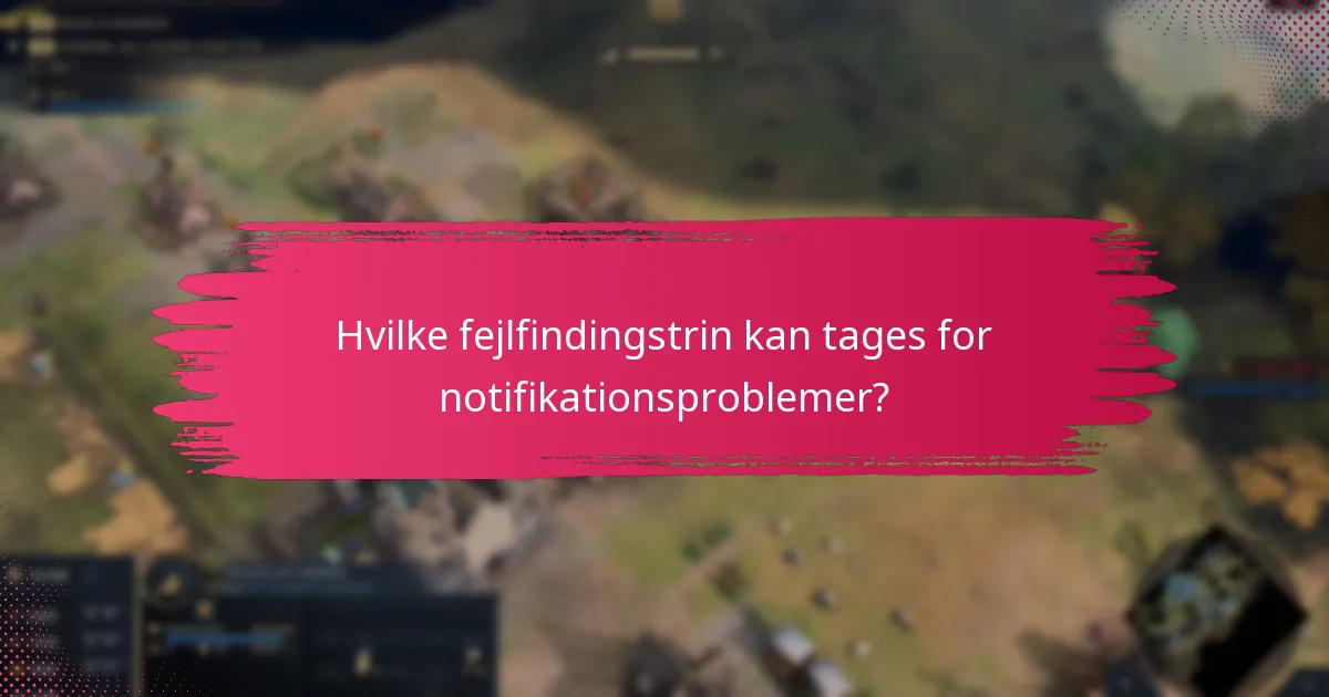 Hvilke fejlfindingstrin kan tages for notifikationsproblemer?