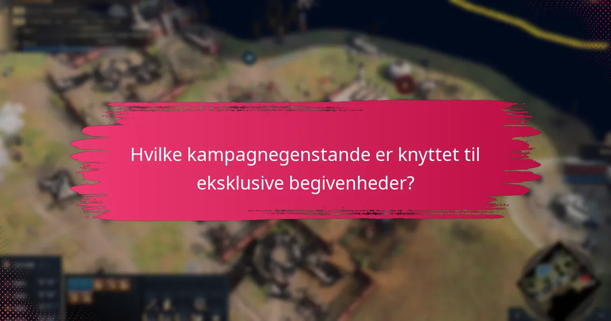 Hvilke kampagnegenstande er knyttet til eksklusive begivenheder?