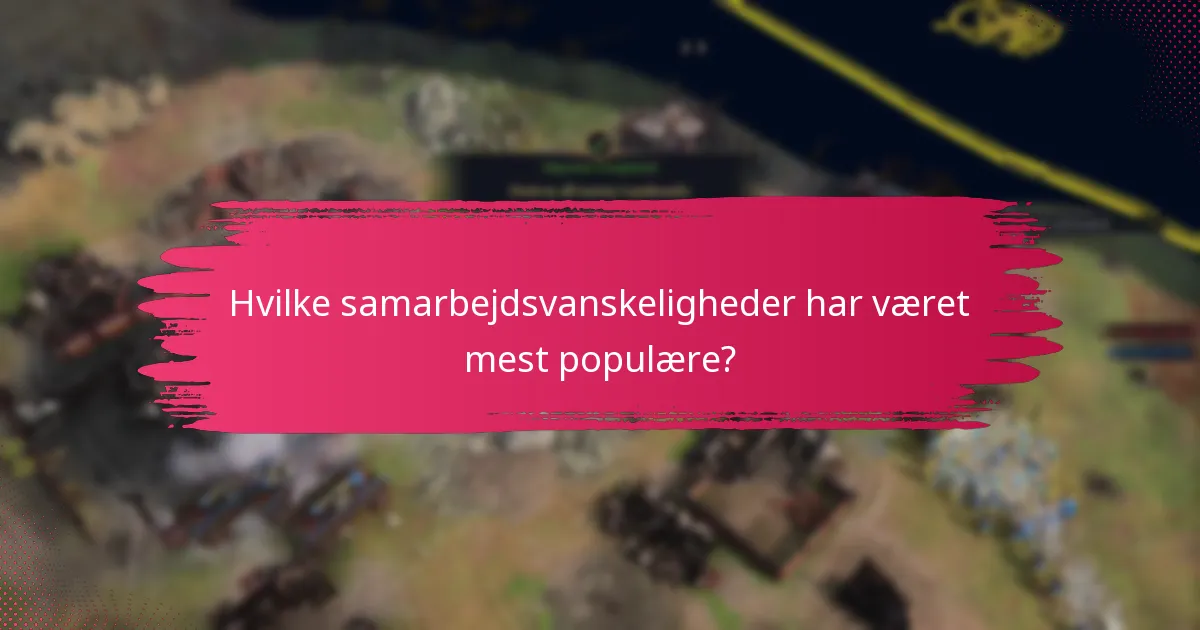 Hvilke samarbejdsvanskeligheder har været mest populære?