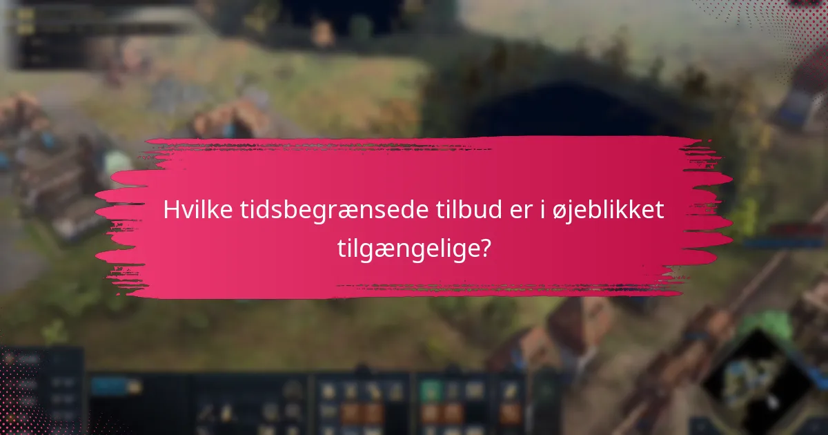 Hvilke tidsbegrænsede tilbud er i øjeblikket tilgængelige?