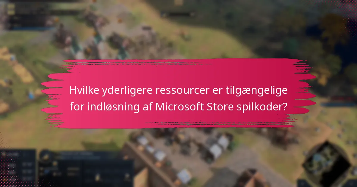 Hvilke yderligere ressourcer er tilgængelige for indløsning af Microsoft Store spilkoder?