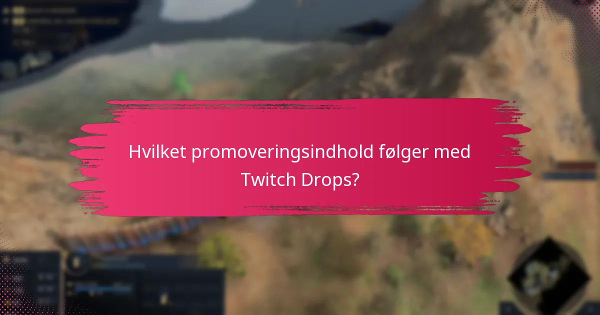 Hvilket promoveringsindhold følger med Twitch Drops?